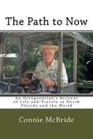 The Path to Now: An Octogenarian's Account of Life and Travels in North Florida and the World 1530142512 Book Cover