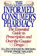 Informed Consumer's Pharmacy: The Essential Guide to Prescription and Over-The-Counter Drugs 0881845868 Book Cover
