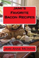 Jami's Favorite Bacon Recipes: Recipes by Jami 1530656745 Book Cover