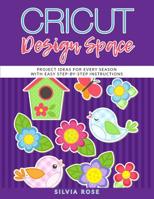 Cricut Design Space: Project Ideas for Every Season with Easy Step-by-Step Instructions 109946823X Book Cover