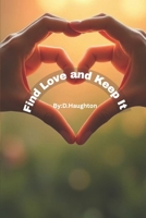 Find Love and Keep It: A Real-World Guide to Building Healthy, Lasting Relationships (Love That Lasts Series) B0F8VJFXQX Book Cover