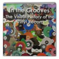 In the Grooves: The Visual History of the Vinyl Record 1633155501 Book Cover