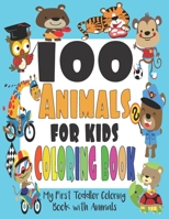 100 Animals for Kids Coloring Book: Easy and Fun Educational Coloring Pages of Animals for Little Kids Age 2-4, 4-8, Boys, Girls, Preschool and Kindergarten Activities for Toddlers, Preschoolers. B089TZTM18 Book Cover