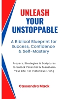Unleash Your Unstoppable: Prayers, Strategies & Scriptures To Unlock Potential & Transform Your Life for Victorious Living 1071077775 Book Cover