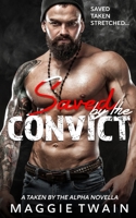 Saved By The Convict: A Taken By The Alpha Novella B08PJPQJNQ Book Cover