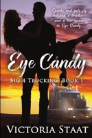 Eye Candy, Big 4 Trucking, Bk 1 1680464647 Book Cover