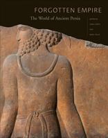 Forgotten Empire: The World of Ancient Persia 0520247310 Book Cover