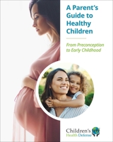 A Parent's Guide to Healthy Children: From Preconception to Early Childhood 1648211933 Book Cover