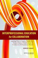 Interprofessional Education for Collaboration: Learning How to Improve Health from Interprofessional Models Across the Continuum of Education to Practice: Workshop Summary 0309263492 Book Cover
