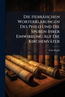 Die Hebraischen Worterklarungen Des Philo Und Die Spuren Ihrer Einwirkung Auf Die Kirchenvater 1273693892 Book Cover