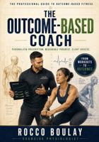 The Outcome-Based Coach: Personalized Prescription, Measurable Progress, Client Success B0HFYCXJZT Book Cover