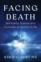 Facing Death: Spirituality, Science, and Surrender at the End of Life 1954920652 Book Cover