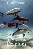 The Voice of the Dolphins 1456377531 Book Cover
