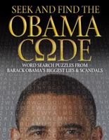 Seek and Find the Obama Code : Word Search Puzzles from Barack Obama's Biggest Lies and Scandals 0615637442 Book Cover