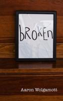 Broken: Help and Encouragement for Living in the Midst of Brokenness, Before Experiencing Healing and Restoration 1090746555 Book Cover