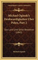 Michael Oginski's Denkwurdigkeiten Uber Polen, Part 2: Das Land Und Seine Bewohner (1845) 1168104092 Book Cover