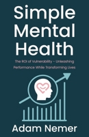 Simple Mental Health: The ROI of Vulnerability - Unleashing Performance While Transforming Lives B0G4B84PPD Book Cover