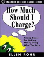 How Much Should I Charge?: Pricing Basics for Making Money Doing What You Love 0966571916 Book Cover