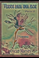Versos para una Flor: Poemas - parte 2     Edición de Lujo (Poemas de Oscar Mieses) (Spanish Edition) 1700495526 Book Cover