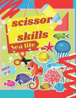 Scissor Skills sea life: Cutting Workbook for Preschool Kids: Activity Book for Children Ages 3-5: Cool Crafts For Toddlers and Children Ages 2-4 - ... Activities Book for 2,3,4,5 years olds B08ZVTSX57 Book Cover