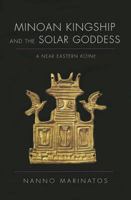 Minoan Kingship and the Solar Goddess: A Near Eastern Koine 0252033922 Book Cover