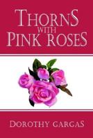Thorns With Pink Roses 1410745554 Book Cover
