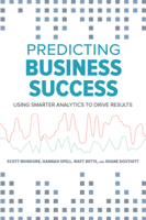 Predicting Business Success: Using Smarter Analytics to Drive Results 1586445375 Book Cover