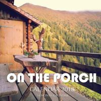 On the Porch Calendar 2018: 16 Month Calendar 197616124X Book Cover