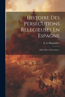 Histoire Des Persécutions Relegieuses En Espagne: Juifs, Mores, Protestants... 1020547200 Book Cover