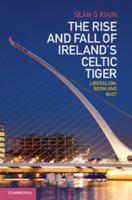 The Rise and Fall of Ireland's Celtic Tiger: Liberalism, Boom and Bust 0521279054 Book Cover