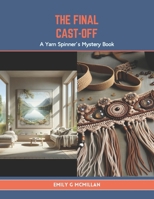 The Final Cast-Off: A Yarn Spinner’s Mystery Book B0CTXW4W78 Book Cover