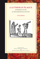 A Lutheran Plague: Murdering to Die in the Eighteenth Century 9004221158 Book Cover