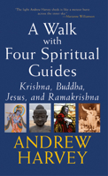 A Walk With Four Spiritual Guides: Krishna, Buddha, Jesus, And Ramakrishna (SkyLight Illuminations) 189336173X Book Cover
