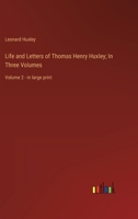 Life and Letters of Thomas Henry Huxley; In Three Volumes: Volume 2 - in large print 3368340719 Book Cover