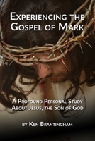 Experiencing the Gospel of Mark: A Profound Personal Bible Study About Jesus, the Son of God B0D29WJW1R Book Cover