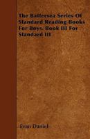 The Battersea Series of Standard Reading Books for Boys. Book III for Standard III 1445552744 Book Cover