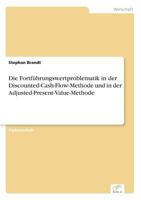 Die Fortfuhrungswertproblematik in Der Discounted-Cash-Flow-Methode Und in Der Adjusted-Present-Value-Methode 3838627067 Book Cover