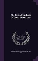 The Boys Own Book of Great Inventions 1348226536 Book Cover