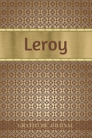 Leroy Gratitude Journal: Personalized with Name and Prompted. 5 Minutes a Day Diary for Men 1692602888 Book Cover