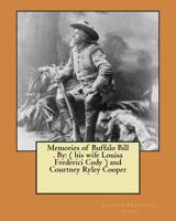 Memories of Buffalo Bill . By: ( his wife Louisa Frederici Cody ) and Courtney Ryley Cooper 1974280047 Book Cover