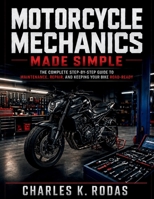 Motorcycle Mechanics Made Simple: The Complete Step-by-Step Guide to Maintenance, Repair, and Keeping Your Bike Road-Ready B0H1WPG3MV Book Cover