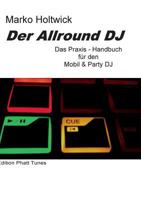 Der Allround DJ: Das Praxis-Handbuch für den Mobil & Party DJ 3752855312 Book Cover