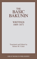 The Basic Bakunin: Writings 1869-1871 0879757450 Book Cover
