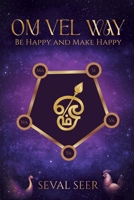 Om Vel Way: Be Happy and Make Happy (Self Actualization) 1779410654 Book Cover