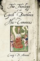 The Theology of the Czech Brethren from Hus to Comenius 0271035331 Book Cover