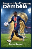 Biographie d'Ousmane Dembélé: De Vernon à la victoire – La biographie inspirante de la star du PSG, meneur de jeu de Barcelone et champion du monde B0FSXJCKMK Book Cover