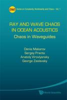 Ray and Wave Chaos in Ocean Acoustics: Chaos in Waveguides 9814273171 Book Cover