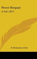 Never Despair: A Tale 1240902700 Book Cover