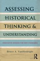 Assessing Historical Thinking and Understanding: Innovative Designs for New Standards 0415836980 Book Cover