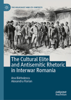 The Cultural Elite and Antisemitic Rhetoric in Interwar Romania (The Holocaust and its Contexts) 3032015723 Book Cover